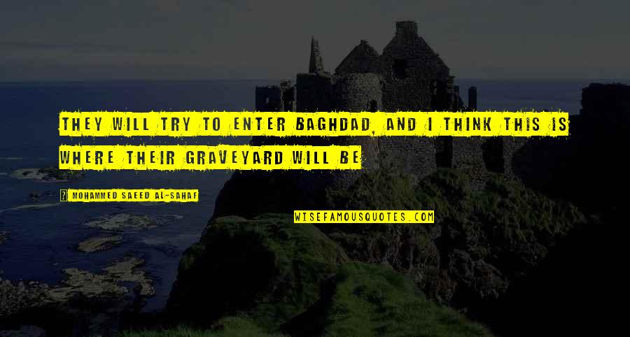 Graveyard Quotes By Mohammed Saeed Al-Sahaf: They will try to enter Baghdad, and I