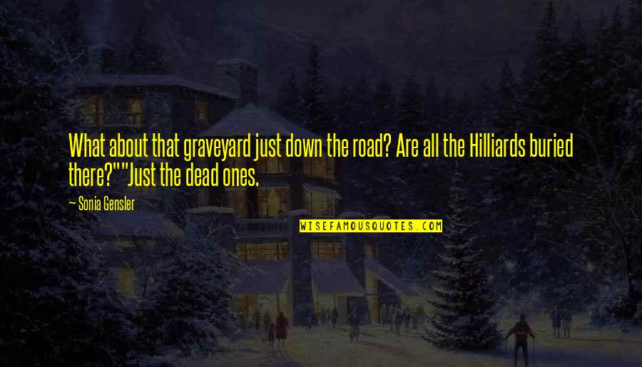 Graveyard Quotes By Sonia Gensler: What about that graveyard just down the road?