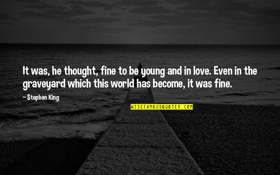 Graveyard Quotes By Stephen King: It was, he thought, fine to be young