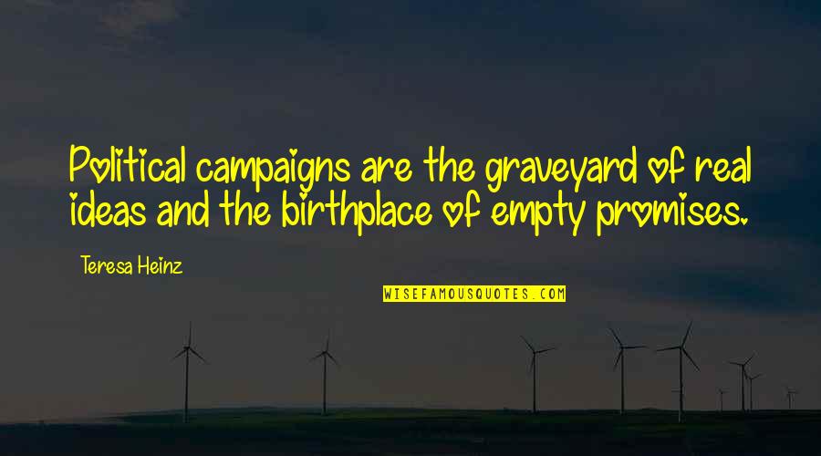 Graveyard Quotes By Teresa Heinz: Political campaigns are the graveyard of real ideas