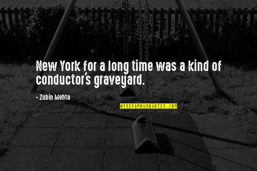 Graveyard Quotes By Zubin Mehta: New York for a long time was a