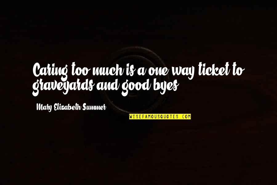 Graveyards Quotes By Mary Elizabeth Summer: Caring too much is a one-way ticket to