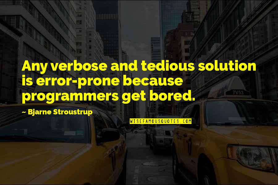 Gravida And Para Quotes By Bjarne Stroustrup: Any verbose and tedious solution is error-prone because