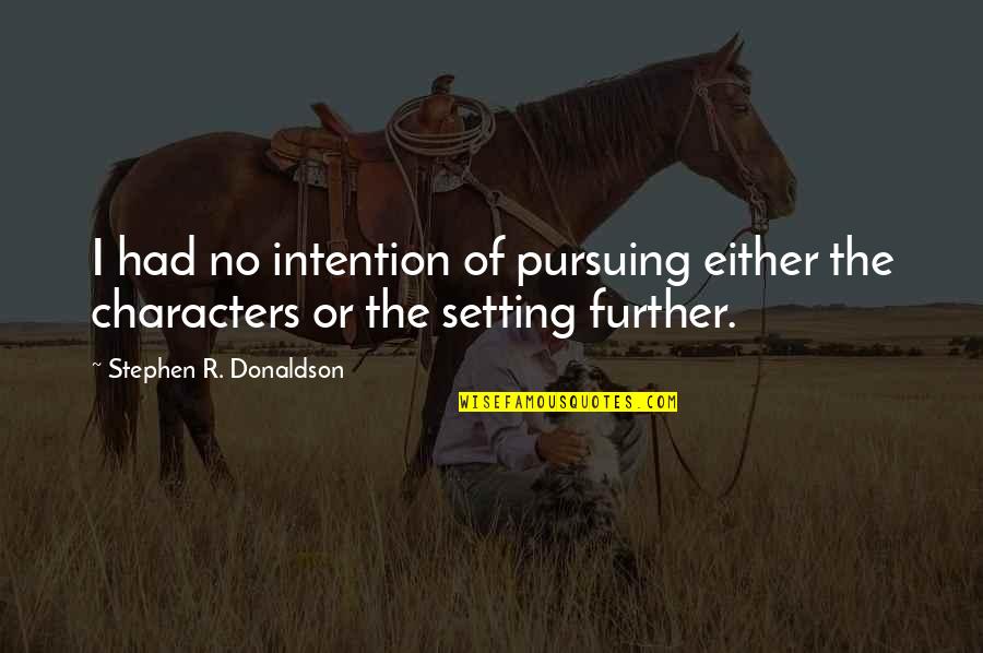 Gravidade Letra Quotes By Stephen R. Donaldson: I had no intention of pursuing either the