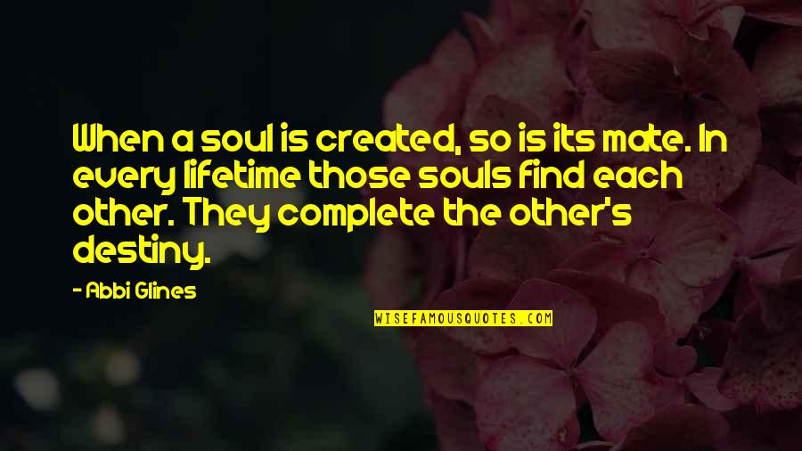 Graville Quotes By Abbi Glines: When a soul is created, so is its