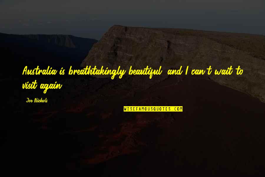 Graville Quotes By Joe Nichols: Australia is breathtakingly beautiful, and I can't wait