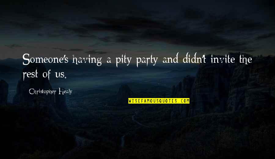 Graving Piece Quotes By Christopher Healy: Someone's having a pity party and didn't invite Graving Piece Quotes By Christopher Healy: Someone's having a pity party and didn't invite