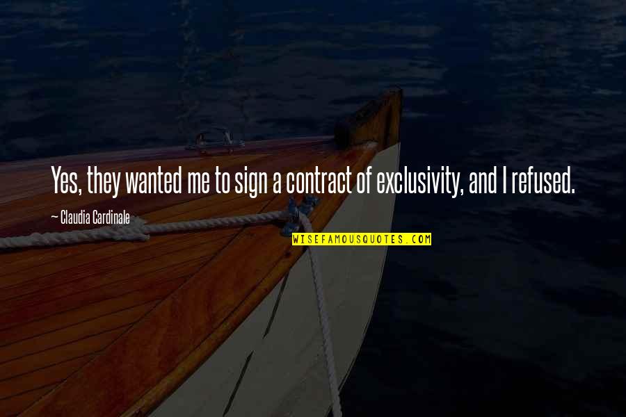 Graving Quotes By Claudia Cardinale: Yes, they wanted me to sign a contract