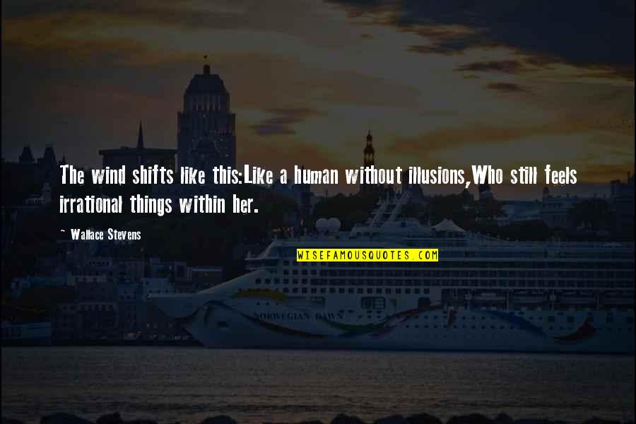 Gravingen Quotes By Wallace Stevens: The wind shifts like this:Like a human without