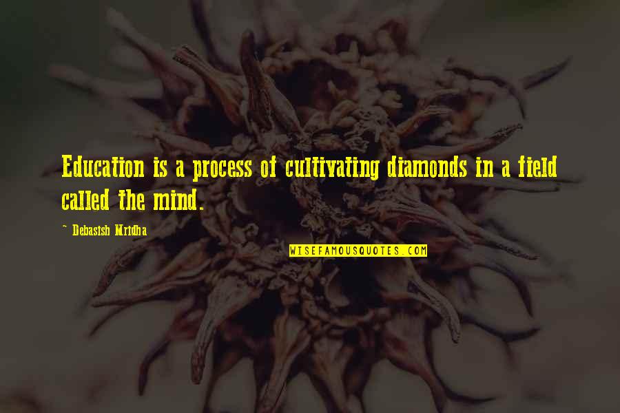 Gravino Orsini Quotes By Debasish Mridha: Education is a process of cultivating diamonds in