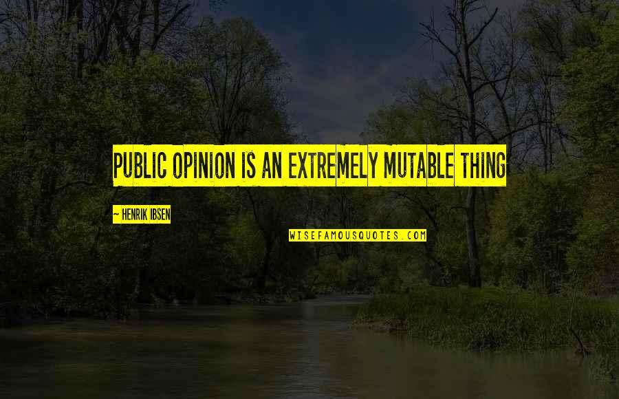 Gravitacija Quotes By Henrik Ibsen: Public opinion is an extremely mutable thing