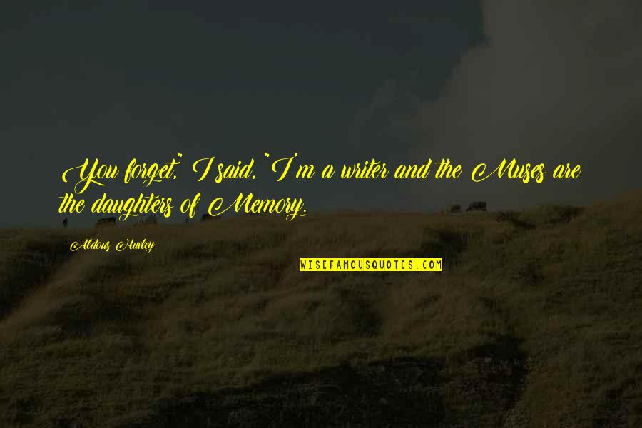 Gravitando Quotes By Aldous Huxley: You forget," I said, "I'm a writer and