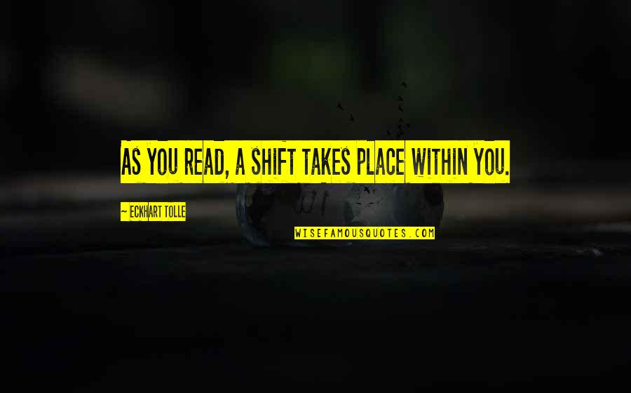 Gravitando Quotes By Eckhart Tolle: As you read, a shift takes place within Gravitando Quotes By Eckhart Tolle: As you read, a shift takes place within
