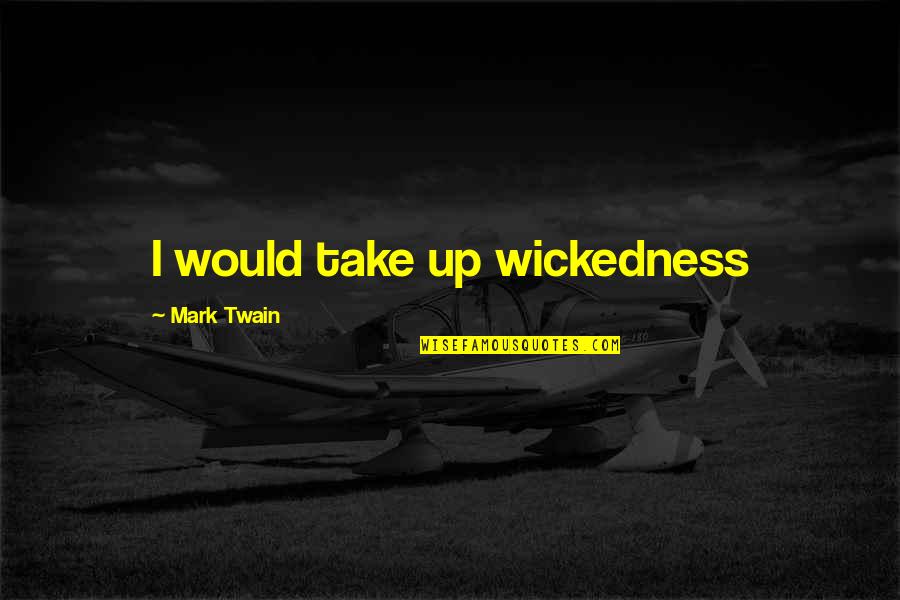 Gravitando Quotes By Mark Twain: I would take up wickedness Gravitando Quotes By Mark Twain: I would take up wickedness