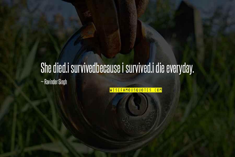 Gravitare Significato Quotes By Ravinder Singh: She died.i survivedbecause i survived.i die everyday.