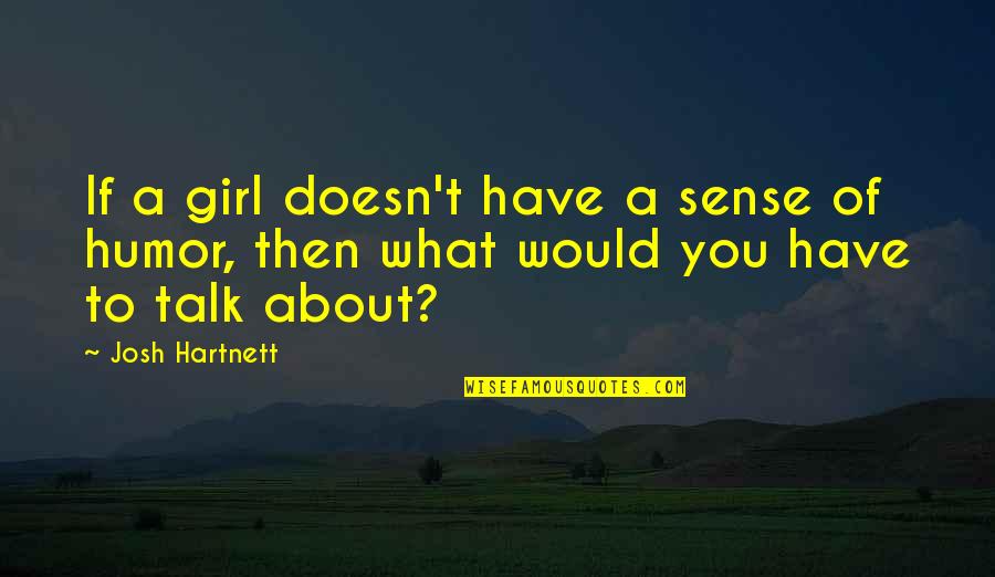 Gravitate In A Sentence Quotes By Josh Hartnett: If a girl doesn't have a sense of