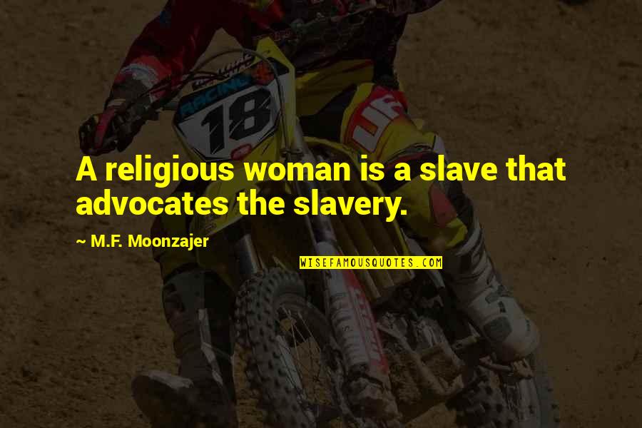 Gravitate In A Sentence Quotes By M.F. Moonzajer: A religious woman is a slave that advocates