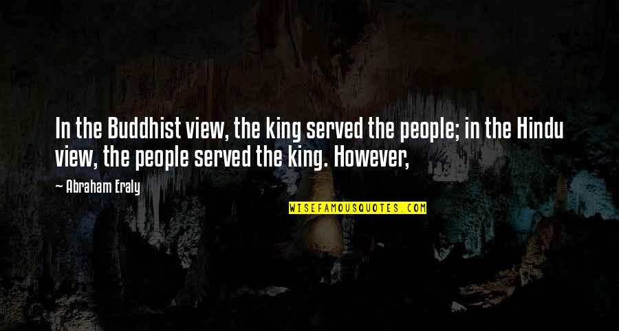 Gravitated Equations Quotes By Abraham Eraly: In the Buddhist view, the king served the