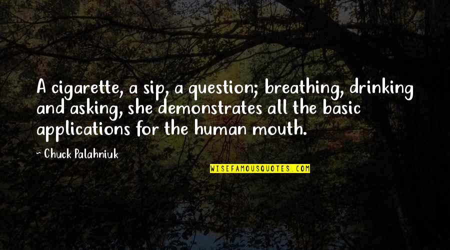 Gravitated Equations Quotes By Chuck Palahniuk: A cigarette, a sip, a question; breathing, drinking