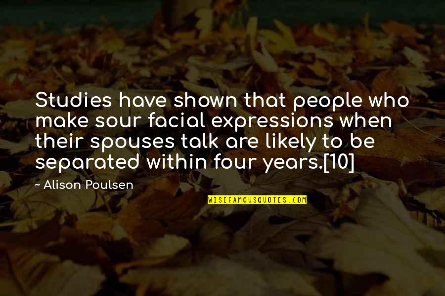 Gravitated Quotes By Alison Poulsen: Studies have shown that people who make sour