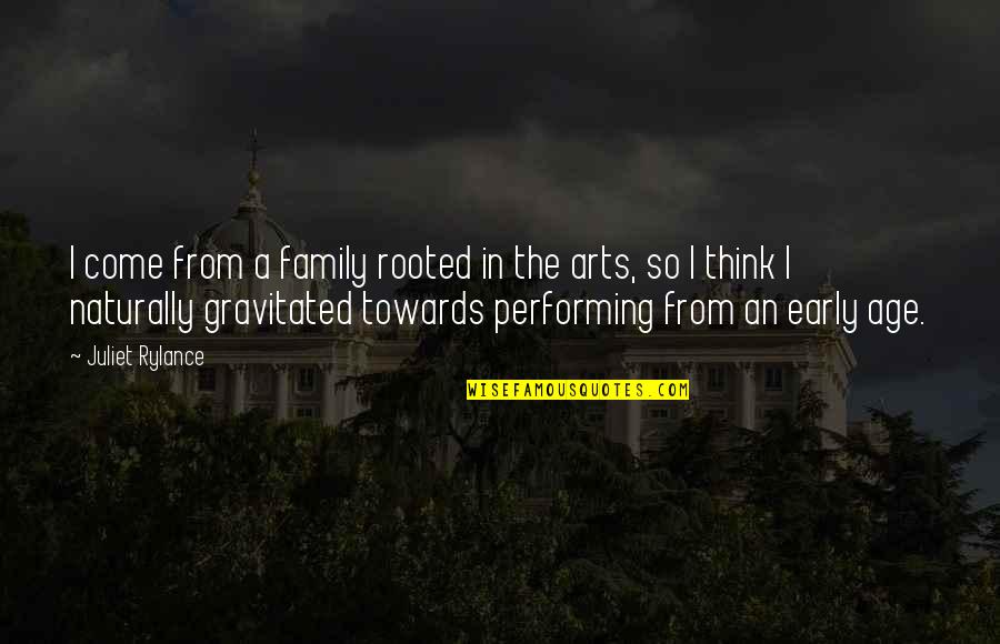 Gravitated Quotes By Juliet Rylance: I come from a family rooted in the