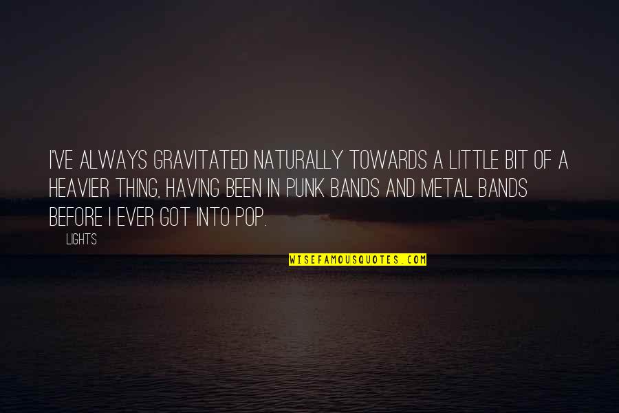 Gravitated Quotes By Lights: I've always gravitated naturally towards a little bit