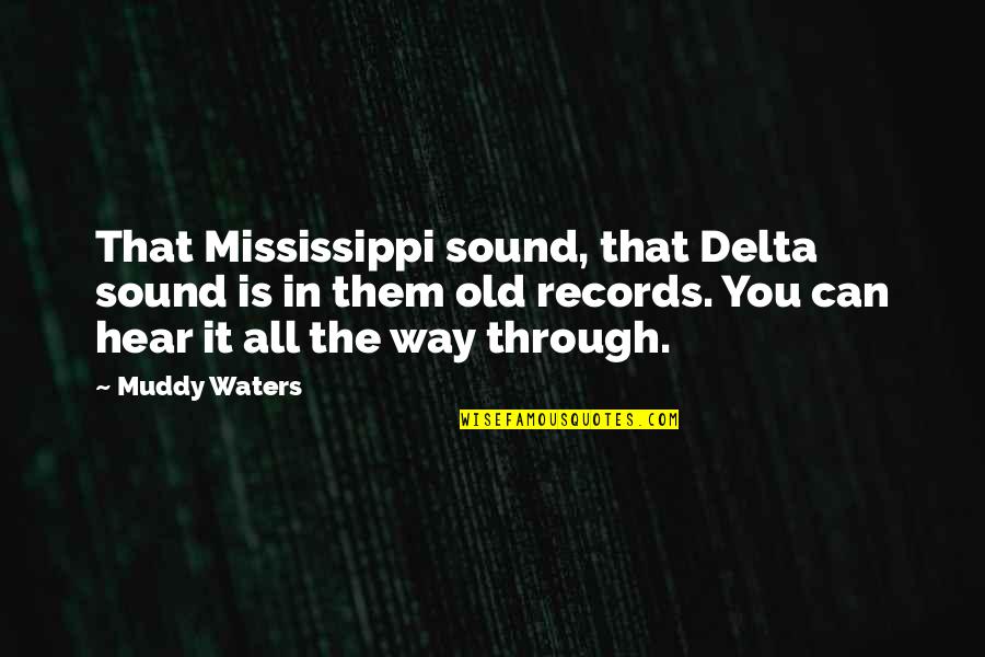 Gravitated Quotes By Muddy Waters: That Mississippi sound, that Delta sound is in