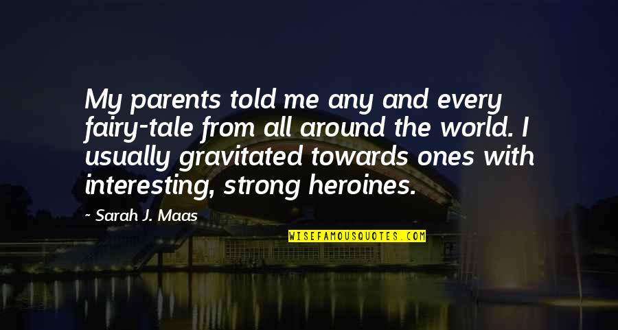 Gravitated Quotes By Sarah J. Maas: My parents told me any and every fairy-tale