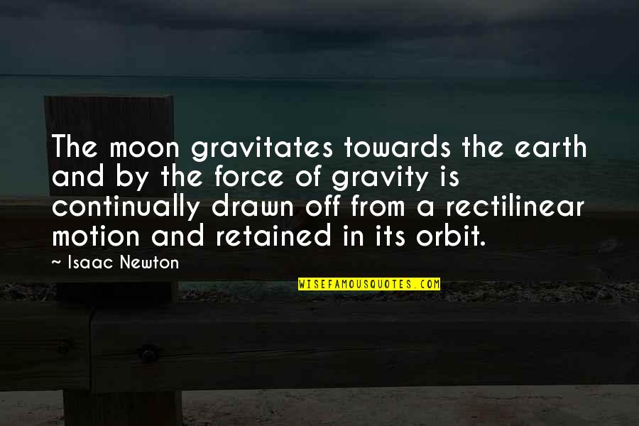 Gravitates Towards Quotes By Isaac Newton: The moon gravitates towards the earth and by