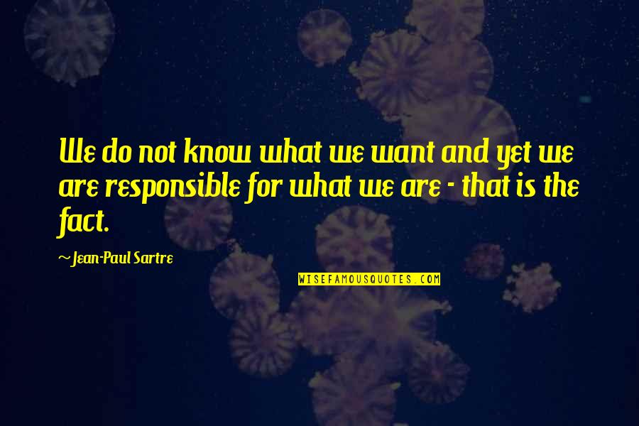 Gravitates Towards Quotes By Jean-Paul Sartre: We do not know what we want and