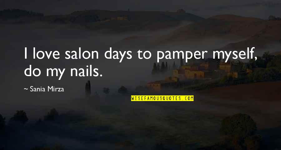 Gravitates Towards Quotes By Sania Mirza: I love salon days to pamper myself, do