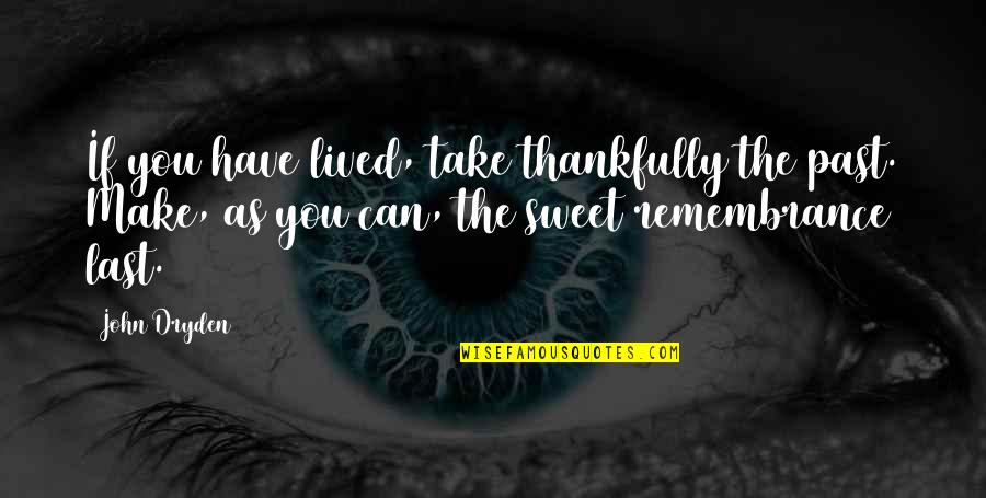 Gravitatia Definitie Quotes By John Dryden: If you have lived, take thankfully the past.