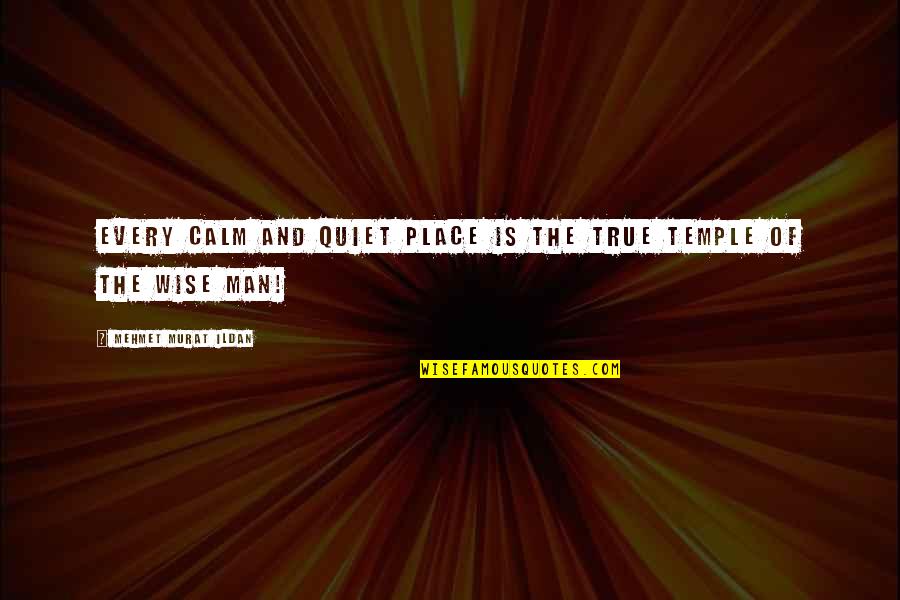 Gravitatia Definitie Quotes By Mehmet Murat Ildan: Every calm and quiet place is the true Gravitatia Definitie Quotes By Mehmet Murat Ildan: Every calm and quiet place is the true