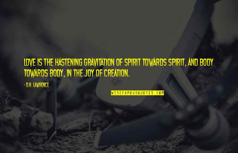 Gravitation Quotes By D.H. Lawrence: Love is the hastening gravitation of spirit towards