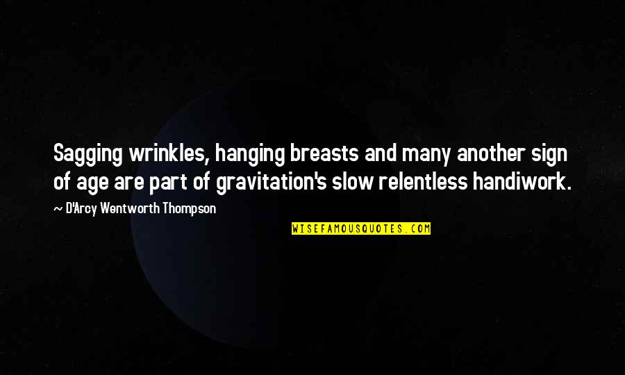 Gravitation Quotes By D'Arcy Wentworth Thompson: Sagging wrinkles, hanging breasts and many another sign