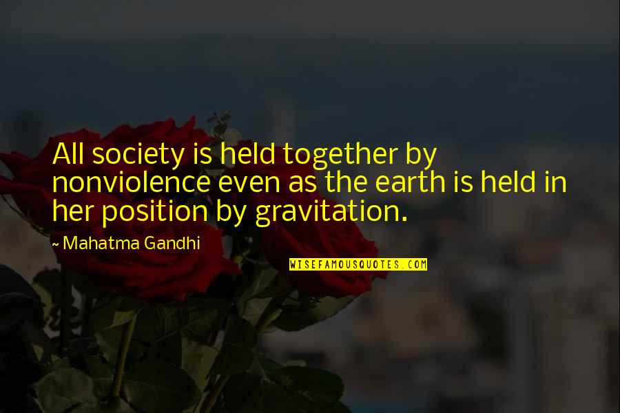Gravitation Quotes By Mahatma Gandhi: All society is held together by nonviolence even
