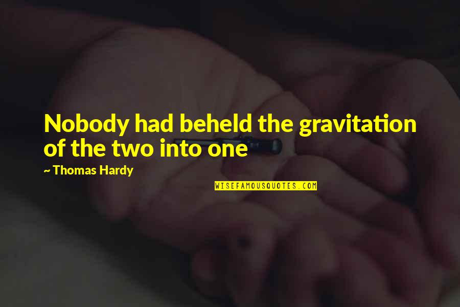 Gravitation Quotes By Thomas Hardy: Nobody had beheld the gravitation of the two