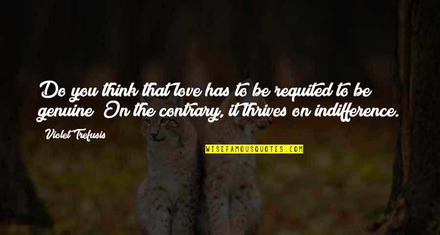 Gravitational Pull Quotes By Violet Trefusis: Do you think that love has to be Gravitational Pull Quotes By Violet Trefusis: Do you think that love has to be