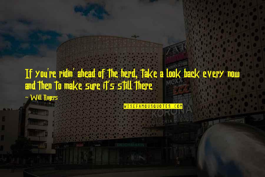 Gravitational Pull Quotes By Will Rogers: If you're ridin' ahead of the herd, take
