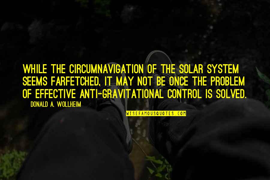 Gravitational Quotes By Donald A. Wollheim: While the circumnavigation of the solar system seems Gravitational Quotes By Donald A. Wollheim: While the circumnavigation of the solar system seems