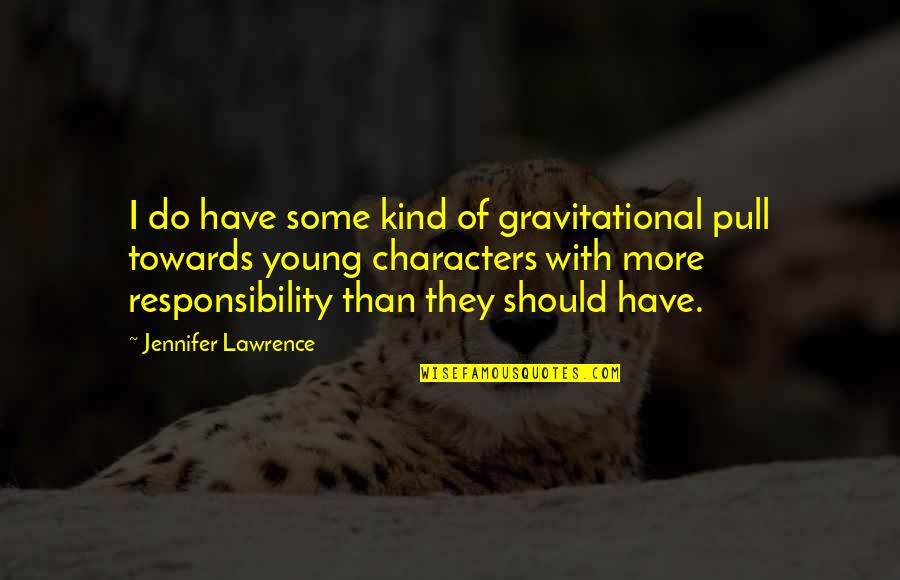 Gravitational Quotes By Jennifer Lawrence: I do have some kind of gravitational pull