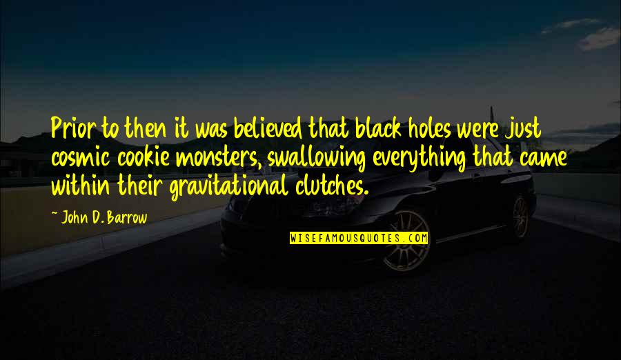 Gravitational Quotes By John D. Barrow: Prior to then it was believed that black Gravitational Quotes By John D. Barrow: Prior to then it was believed that black