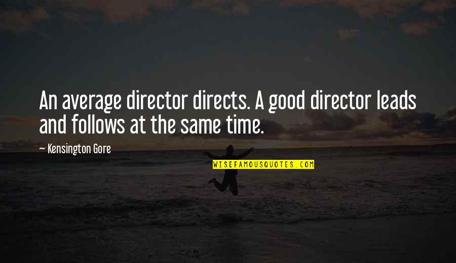 Gravitational Quotes By Kensington Gore: An average director directs. A good director leads