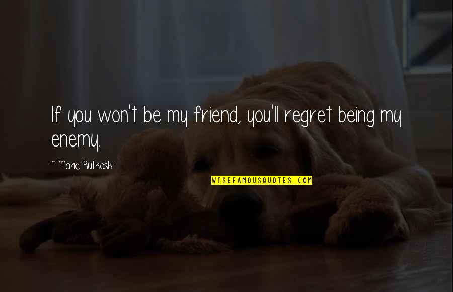 Gravitational Quotes By Marie Rutkoski: If you won't be my friend, you'll regret Gravitational Quotes By Marie Rutkoski: If you won't be my friend, you'll regret
