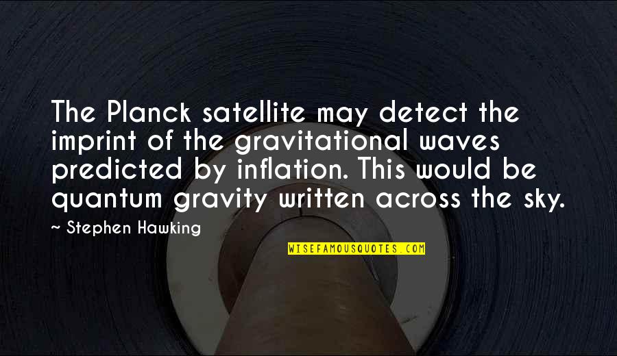 Gravitational Quotes By Stephen Hawking: The Planck satellite may detect the imprint of Gravitational Quotes By Stephen Hawking: The Planck satellite may detect the imprint of