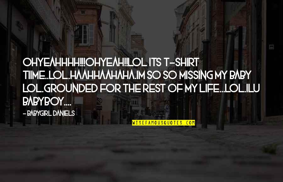 Gravitationally Curved Quotes By Babygirl Daniels: OHYEAHHHH!!!OHYEAH!!LOL ITS T-SHIRT TIIME..LOL.HAAHHAAHAHA.IM SO SO MISSING MY Gravitationally Curved Quotes By Babygirl Daniels: OHYEAHHHH!!!OHYEAH!!LOL ITS T-SHIRT TIIME..LOL.HAAHHAAHAHA.IM SO SO MISSING MY