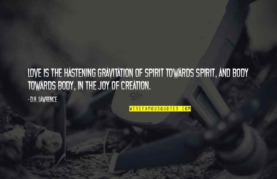 Gravitation's Quotes By D.H. Lawrence: Love is the hastening gravitation of spirit towards
