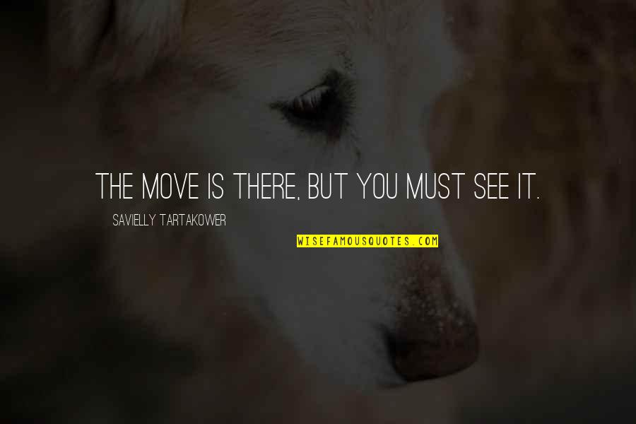 Gravitatorio Significado Quotes By Savielly Tartakower: The move is there, but you must see Gravitatorio Significado Quotes By Savielly Tartakower: The move is there, but you must see