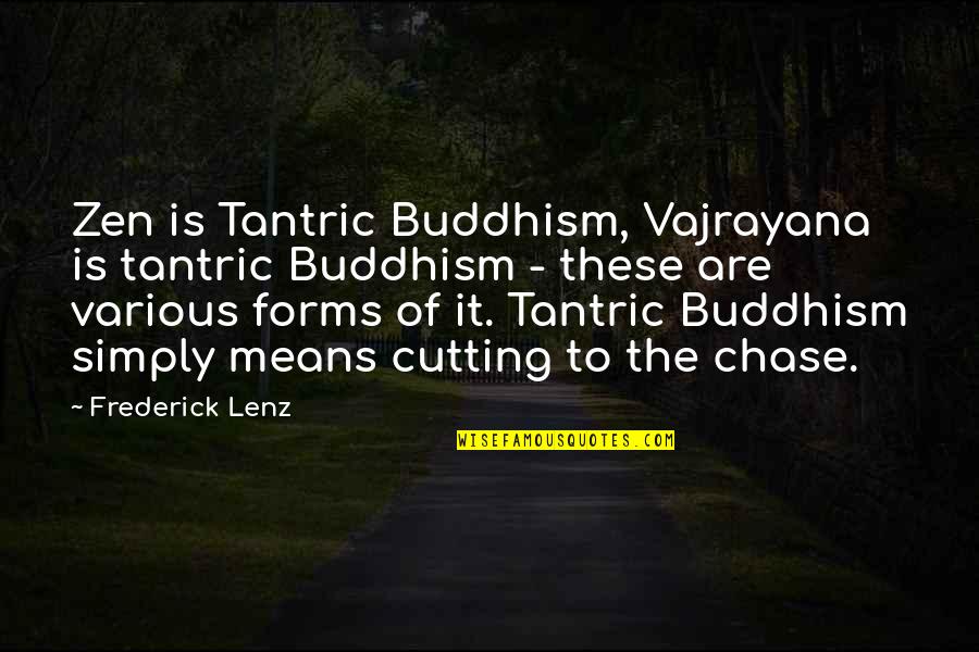 Graviton Quotes By Frederick Lenz: Zen is Tantric Buddhism, Vajrayana is tantric Buddhism