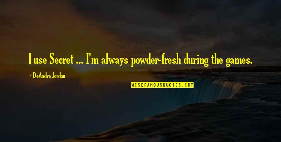 Gravitropism Quotes By DeAndre Jordan: I use Secret ... I'm always powder-fresh during Gravitropism Quotes By DeAndre Jordan: I use Secret ... I'm always powder-fresh during